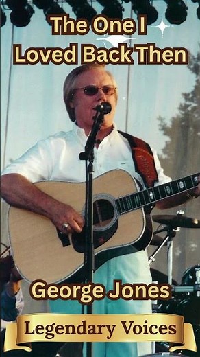 Legendary Voices George Jones The One I Loved Back Then