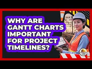 Why Are Gantt Charts Important For Project Timelines?