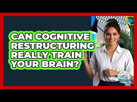 Can Cognitive Restructuring Really Train Your Brain? - CBT Toolkit