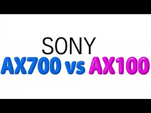 Sony FDR-AX700 vs Sony FDR-AX100