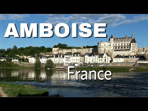 Visit Charming and Historic Amboise, France