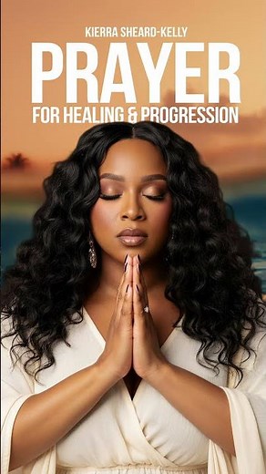 Prayer for Healing & Progression | Kierra Sheard-Kelly 1