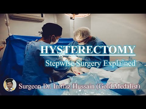 Total Abdominal Hystrectomy | Stepwise Surgery Explained | Surgeon Dr Imtiaz Hussain