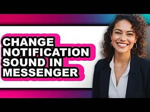 How to Change Notification Sound in Messenger (full Guide)