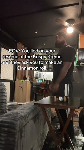 POV: You lied on your resume at the Krispy Kreme