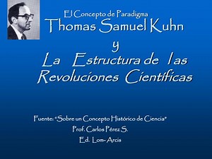 Thomas Samuel Kuhn y La Estructura de l as Revoluciones Científicas - SlideServe