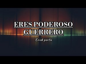 Eres poderoso guerrero - Erick Porta (letra)