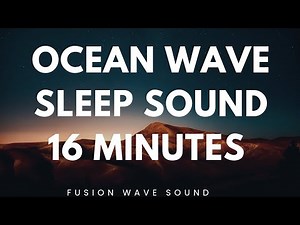 Ocean Wave Sleep Sound – 16 minutes of Calm Waves for Sleep, Meditation & Focus