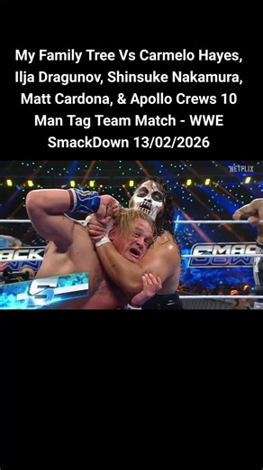 My Family Tree Vs Carmelo Hayes, Ilja Dragunov, Shinsuke Nakamura, Matt Cardona, & Apollo Crews 10 Man Tag Team Match - WWE SmackDown 13/02/2026#wwe #wrestling #wweraw #smackdown #aew , , , , wwe smackdown free download, wwe smackdown free download 2026, wwe smackdown free online replay fullshow 2026, wwe smackdown fullshow online 2026, wwe smackdown fullshow online watch 2026, wwe smackdown fullshow replay online free, wwe smackdown fullshow online watch, wwe smackdown on tv, wwe smackdown resu