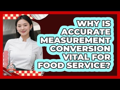 Why Is Accurate Measurement Conversion Vital For Food Service? - Food Service Jobs