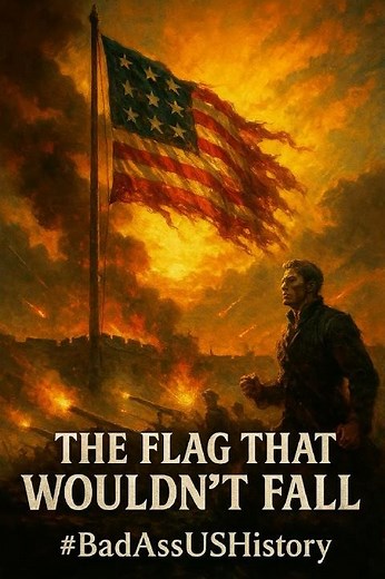 The Flag That Wouldn’t Fall: The Battle for Fort McHenry #BadAssUSHistory