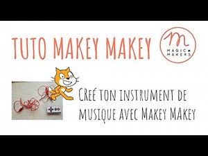 Crée ton instrument de musique avec Makey Makey et Scratch - Tutoriel Magic Makers