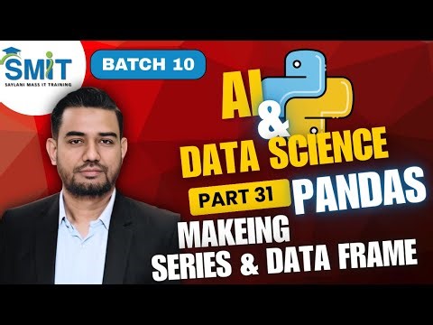 AI & Data Science | Part 31 | Pandas Introduction | Making Series & DataFrame | Batch 10