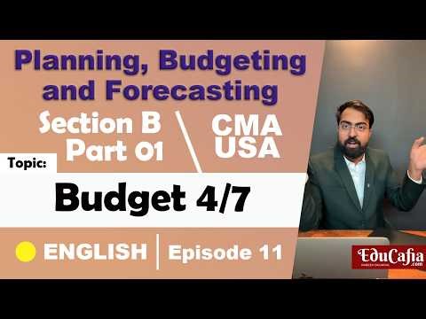 Budget 4/7 | Planning, Budgeting & Forecasting | Section B | CMA USA | Part 1 | Episode 11