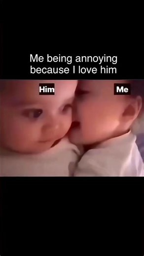 Me being annoying because I love him😻💕