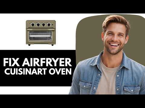 How to Troubleshoot Your Cuisinart AirFryer TOA-60 Oven