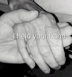 I held your hand until it went cold. I'll never let go of the love I hold. I held my tears so you wouldn't know, how broken I'd be if I let you go. I held my breath so you could hear that yours was saying "I'm still here." I held myself with your embrace whilst your presence was my saving grace. I held my voice and it's silent words so you wouldn't know that I was scared. I held your hand until it went cold, and then an angel came and took hold. Joanne Boyle ~ Heartfelt | Heartfelt