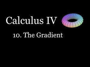 Calculus 3/4 - The Gradient Vector