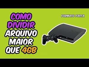 Como DIVIDIR arquivo MAIOR que 4GB no formato pasta PS3