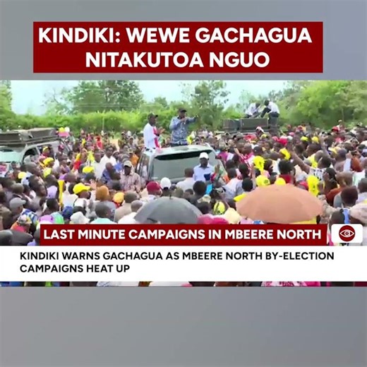 KINDIKI WARNS GACHAGUA AS MBEERE NORTH BY ELECTION CAMPAIGNS INTENSIFIES