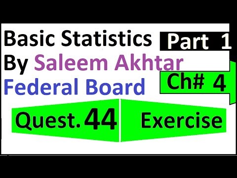 chapter 4 exercise question 44 federal board Basic Statistics by Saleem Akhtar