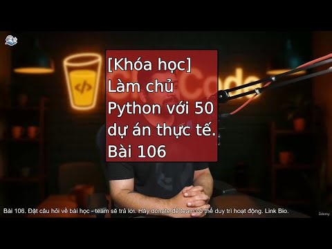 Bài 106-108 Khoá học làm chủ Python với 50 dự án thực tế