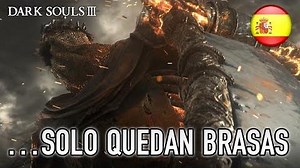 Dark Souls III - PS4 XB1 PC - …solo quedan brasas (Spanish announcement E3 trailer)