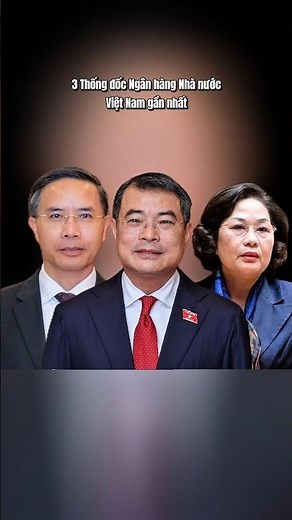 3 Thống đốc Ngân hàng Nhà nước Việt Nam gần nhất