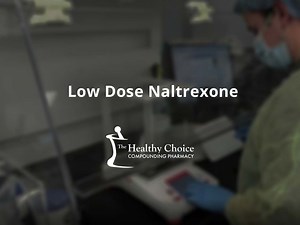 Low Dose Naltrexone – The Healthy Choice Compounding Pharmacy