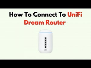 How To Connect To UniFi Dream Router – Wi-Fi, Ethernet & Remote Access Guide