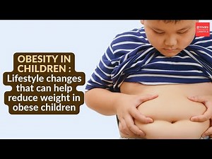 Obesity in Children: Lifestyle changes that can help reduce weight in obese children