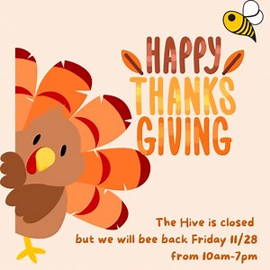 Happy Thanksgiving from The Hive Community Center! We will be closed on Thursday 11/27 and back to normal operation hours on Friday! See up then! | The Hive Community Center, LLC | Facebook
