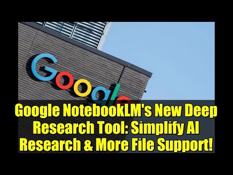 Google NotebookLM's New Deep Research Tool: Simplify AI Research & More File Support!