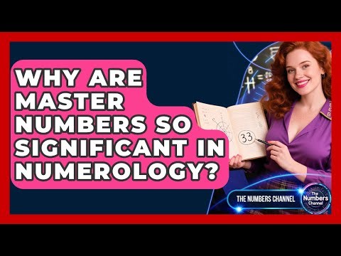 Why Are Master Numbers So Significant In Numerology? - The Numbers Channel