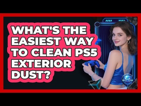 What's The Easiest Way To Clean PS5 Exterior Dust?