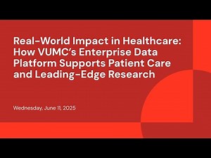 Real-World Impact in Healthcare: How VUMC’s Enterprise Data Platform Supports Patient Care and Leadi