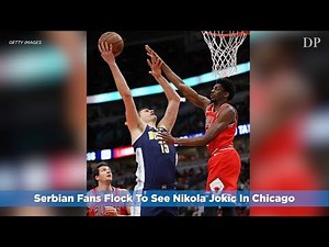 Serbian Fans Flock To See Nikola Jokic In Chicago
