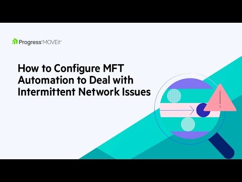 A Step-by-Step Approach for Optimizing MFT to Handle Intermittent Network Issues
