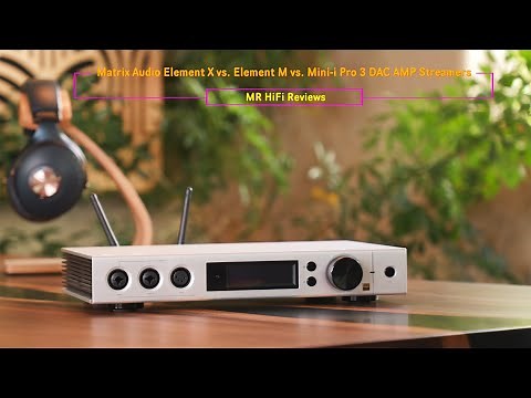 Matrix Audio Element X vs Element M vs Mini i Pro 3; the best Roon Ready Streamers?