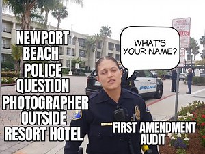 "Newport Beach Police Question Photographer Outside Resort Hotel" First Amendment Audit