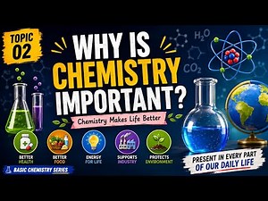 Why Is Chemistry Important? | Basic Chemistry Series – Topic 02