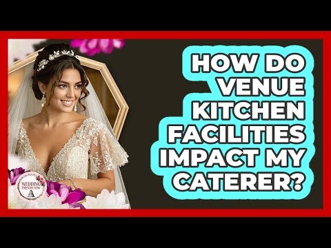 How do venue kitchen facilities impact my caterer?