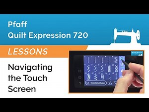 Pfaff Quilt Expression 720 Lesson - Navigating the Touch Screen