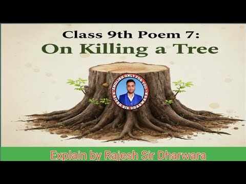 On Killing a Tree Poem summary explain by Rajesh sir Dharwara
