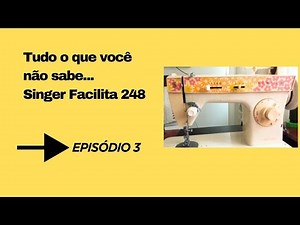 Tudo que você NÃO sabe da Singer Facilita 248 guia completo!