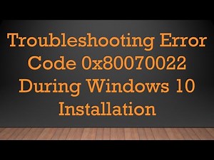 Troubleshooting Error Code 0x80070022 During Windows 10 Installation