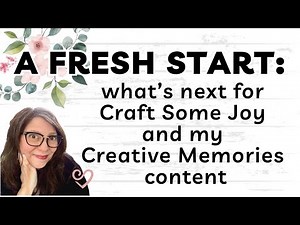 A Fresh Start: What’s Next for Craft Some Joy + Creative Memories Content