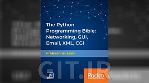 The Python Programming Bible: Networking, GUI, Email, XML, CGI