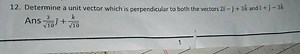 Determine a unit vector which is perpendicular to both the vect... | Filo
