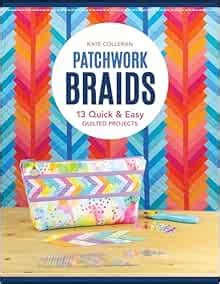 Patchwork Braids: 13 Quick & Easy Quilted Projects: Carlson Colleran, Kate: 0734817116073: Amazon.com: Books